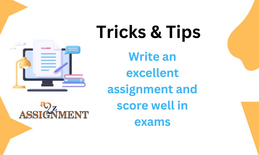 Tricks to write an excellent assignment and score well in exams