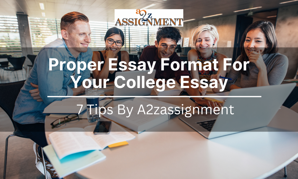 7 Tips to Maintain The Proper Essay Format For Your College Essay